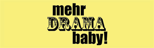 Plakat zur Veranstaltung "Mehr Drama Baby!"