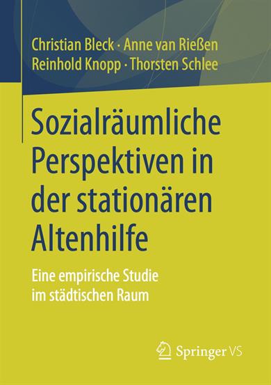 Cover des Buches: Bleck/van Rießen/Knopp/Schlee (Hrsg.) (2018): Sozialräumliche Perspektiven in der stationären Altenhilfe.