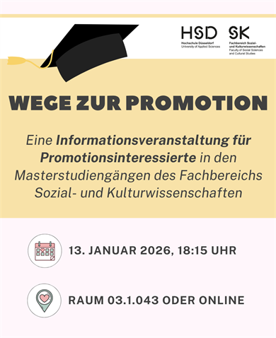 Grafik der HSD (Fachbereich Sozial- und Kulturwissenschaften) mit Doktorhut und der Überschrift „Wege zur Promotion“. Darunter: „Eine Informationsveranstaltung für Promotionsinteressierte in den Masterstudiengängen des Fachbereichs Sozial- und Kulturwissenschaften“. Termin: 13. Januar 2026, 18:15 Uhr. Ort: Raum 03.1.043 oder online.