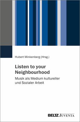 Buchcover: Listen to your Neighbourhood - Musik als Medium kultureller und Sozialer Arbeit