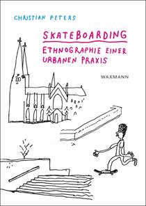 Cover: Christian Peter: Skateboarding. Ethnologie einer urbanen Praxis. 